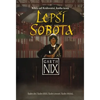 Klíče od Království 6: Lepší Sobota - Garth Nix