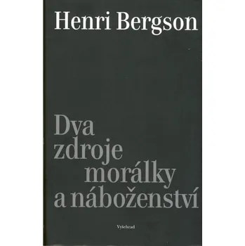 Dva zdroje morálky a náboženství - Henri Bergson