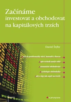 Štýbr David: Začínáme investovat a obchodovat na kapitálových trzích