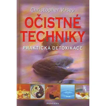 Očistné techniky: Praktická detoxikace - Christopher Vasey