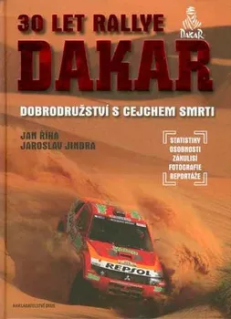 Literární cestopis 30 let Rallye Dakar: Legenda o dobrodružství - Jan Říha, Jaroslav Jindra