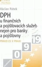 DPH v oblasti finanční a pojišťovacích služeb nejen pro banky a pojišťovny - Václav Pátek