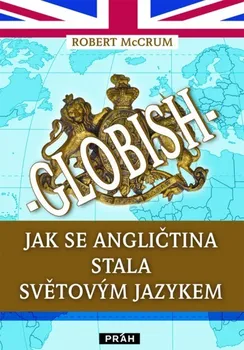 Globish: Jak se angličtina stala světovým jazykem - Robert McCrum