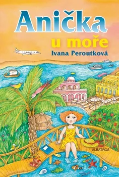 Anička u moře - Ivana Peroutková, Eva Mastníková
