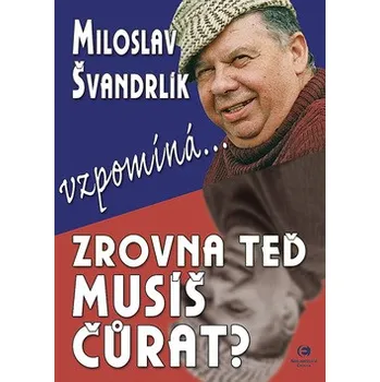 Literární biografie Zrovna teď musíš čůrat - Miloslav Švandrlík