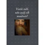 Vetché stáří, nebo zralý věk moudrosti?…