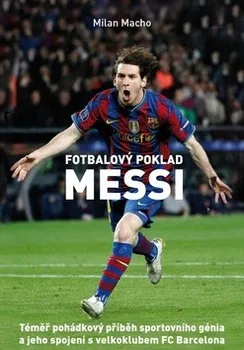 Literární biografie Fotbalový poklad Lionel Messi - Milan Macho
