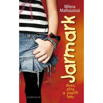 Jarmark dnes, zítra a pozítří taky - Milena Mathausová