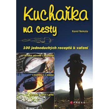 Kuchařka na cesty - Karel Nekola Kuchařka na cesty - Karel Nekola