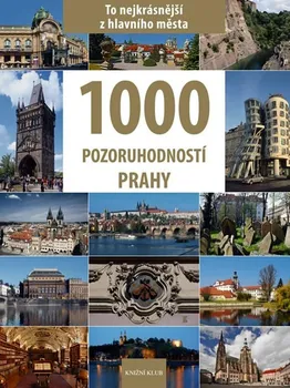 Cestování 1000 pozoruhodností Prahy - Vladimír Soukup a kol.