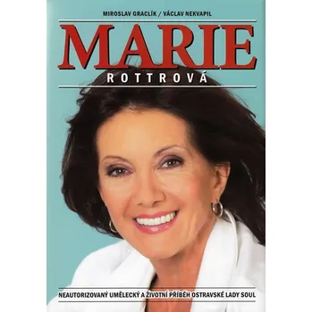 Marie Rottrová - Miroslav Graclík, Václav Nekvapil Literární biografie Marie Rottrová - Miroslav Graclík, Václav Nekvapil