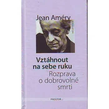 Vztáhnout na sebe ruku - Jean Améry Vztáhnout na sebe ruku - Jean Améry