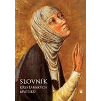 Slovník křesťanských mystiků - Luigi Borriello Encyklopedie Slovník křesťanských mystiků - Luigi Borriello