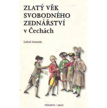 Zlatý věk svobodného zednářství v Čechách - Luboš Antonín