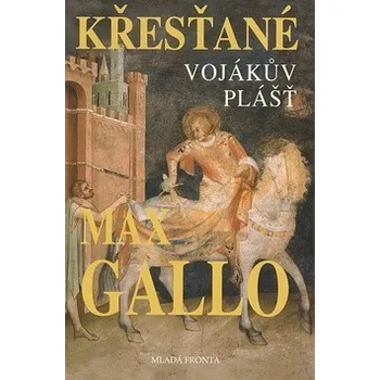 Křesťané Vojákův plášť - Max Gallo
