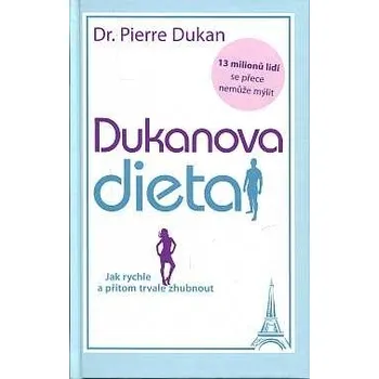 Dukanova dieta: Jak rychle a přitom trvale zhubnout - Pierre Dukan