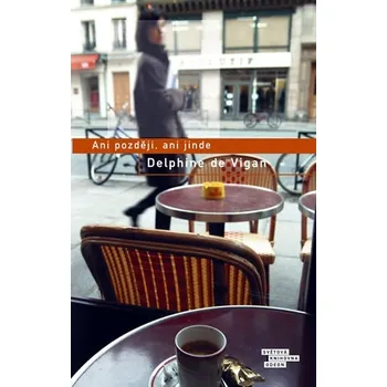 Ani později, ani jinde - Delphine de Vigan