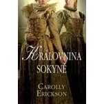 Královnina sokyně - Carolly Erickson