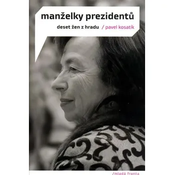 Literární biografie Manželky prezidentů - Pavel Kosatík