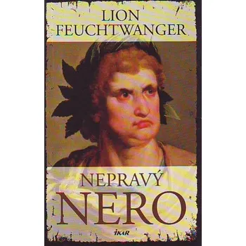 Nepravý Nero - Lion Feuchtwanger Nepravý Nero - Lion Feuchtwanger
