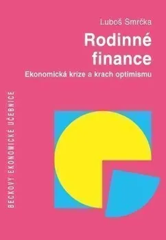 Rodinné finance: Ekonomická krize a krach optimismu - Luboš Smrčka