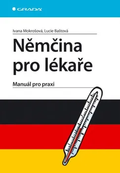 Německý jazyk Němčina pro lékaře - Ivana Mokrošová, Lucie Baštová
