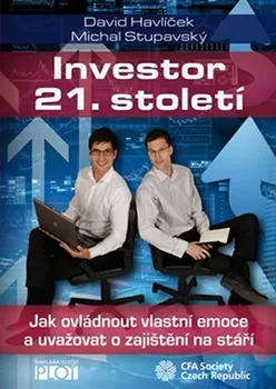 Investor 21. století: Jak ovládnout vlastní emoce a uvažovat o svém zajištění na stáří - David Havlíček