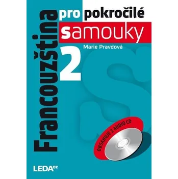 Francouzský jazyk Francouzština pro pokročilé samouky 2 - Marie Pravdová + 2CD