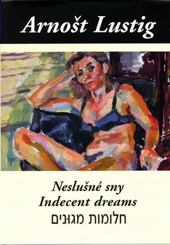 Lustig Arnošt: Neslušné sny (Trojjazyčné vydání: česko-anglicko-hebrejské)