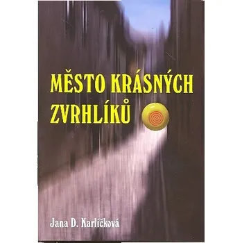 Město krásných zvrhlíků - Jana Karlíčková