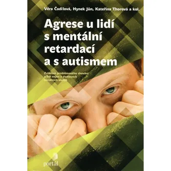 Agrese u lidí s mentální retardací a s autismem - Věra Čadilová
