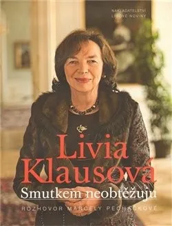 Literární biografie Smutkem neobtěžuju - Livia Klausová, Marcela Pecháčková