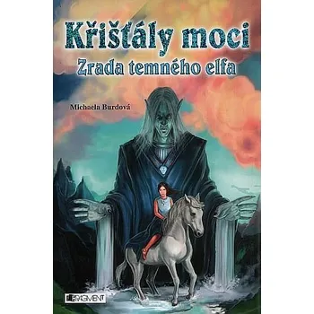 Křišťály moci: Zrada temného elfa - Michaela Burdová