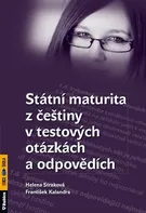 Státní maturita z češtiny v testových otázkách a odpovědích - Helena Straková, František Kalendra
