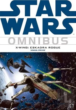 Blackman Haden, Stackpole Michael A.,: Star Wars: X-Wing: eskadra Rogue - kniha první - omnibus