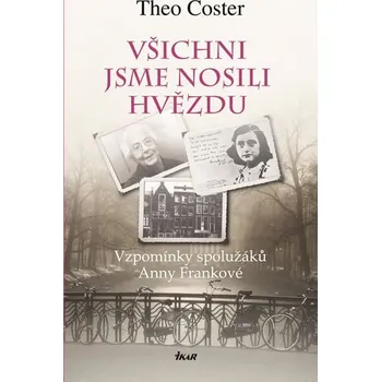 Všichni jsme nosili hvězdu: Vzpomínky spolužáků Anny Frankové - Theo Coster