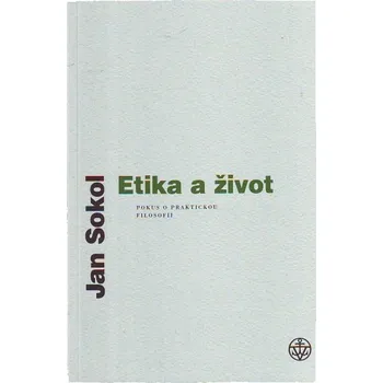 Etika a život - Jan Sokol Etika a život - Jan Sokol