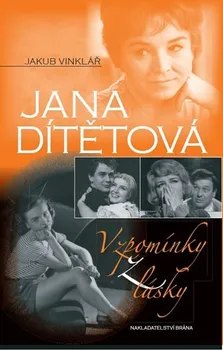 Literární biografie Jana Dítětová: Vzpomínky z lásky - Jakub Vinklář
