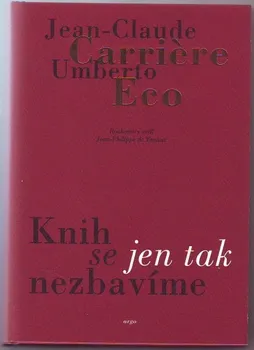 Knih se jen tak nezbavíme - Umberto Eco, Jean C. Carriere
