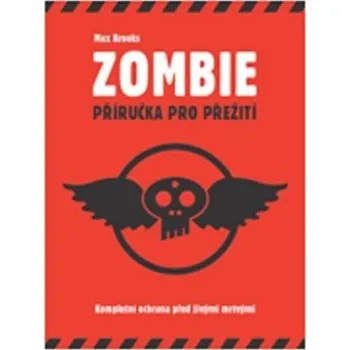 Zombie: Příručka pro přežití - Max Brooks Zombie: Příručka pro přežití - Max Brooks