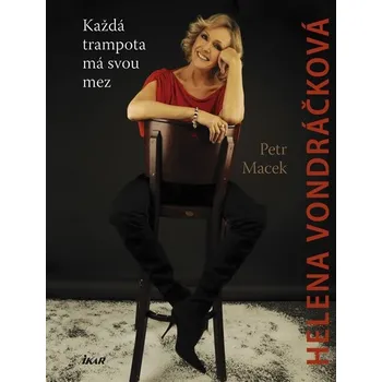 Literární biografie Helena Vondráčková: Každá trampota má svou mez - Petr Macek