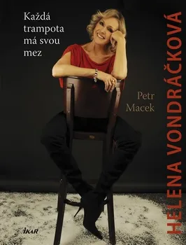 Literární biografie Helena Vondráčková: Každá trampota má svou mez - Petr Macek