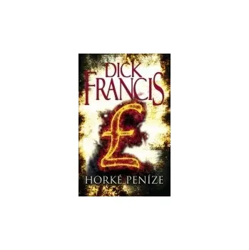 Horké peníze - Dick Francis Horké peníze - Dick Francis