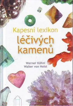 Kapesní lexikon léčivých kamenů - Werner Kühni, Walter von Holst