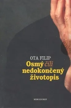 Literární biografie Osmý, čili nedokončený životopis - Ota Filip