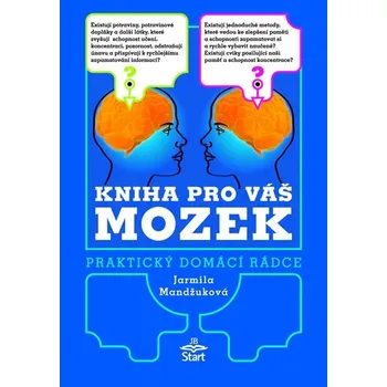Kniha pro váš mozek: Praktický domácí rádce - Jarmila Mandžuková Kniha pro váš mozek: Praktický domácí rádce - Jarmila Mandžuková