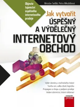 Jak vytvořit úspěšný a výdělečný internetový obchod - Miroslav Sedlák, Petra Mikulášková
