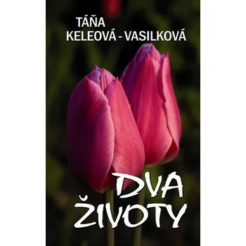 Dva životy - Táňa Keleová-Vasilková