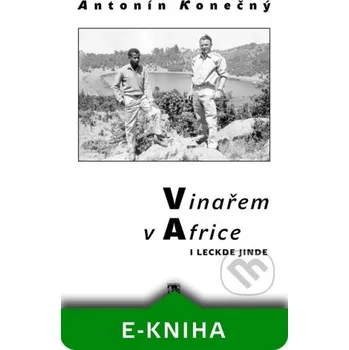 Vinařem v Africe i leckde jinde - Antonín Konečný