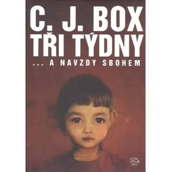 Tři týdny... a navždy sbohem - C.J. Box